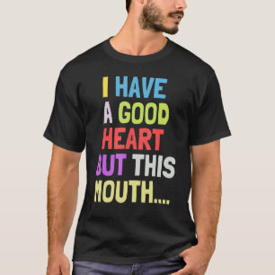 Ich habe ein gutes Herz, aber diesen Mund sarkasti T-Shirt