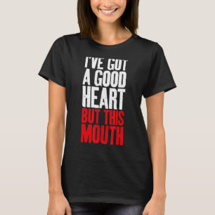 Ich habe ein gutes Herz, aber dieses Mouth Sarcast T-Shirt
