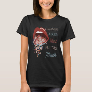 Ich habe ein gutes Herz Got, aber dieses Mund-Funn T-Shirt