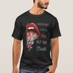 Ich habe ein gutes Herz Got, aber dieses Mund-Funn T-Shirt
