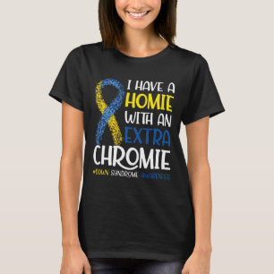 Ich habe ein Haus mit einem Extra-Chromie-Down-Syn T-Shirt