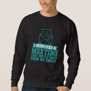 Ich habe ein Meeting überlebt, das eine E-Mail hät Sweatshirt