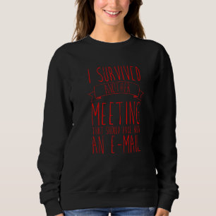 Ich habe ein Meeting überstanden, das eine E-Mail Sweatshirt