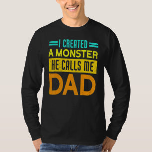 Ich habe ein Monster erschaffen, das er mich Vater T-Shirt