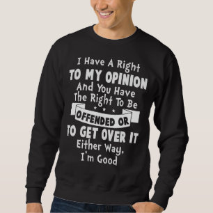 Ich habe ein Recht auf meine Meinung und Sie haben Sweatshirt