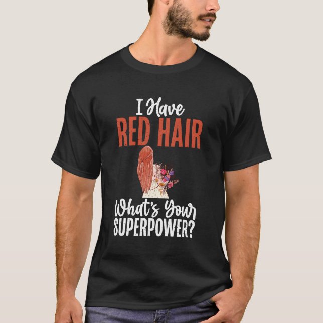 Ich habe ein rotes Haar mit deinem superpower roth T-Shirt (Vorderseite)