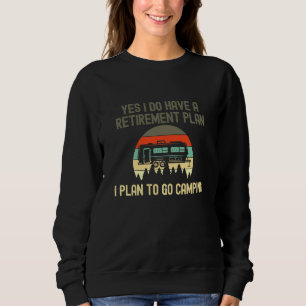 Ich habe ein Ruhestandsplan-Go-Camping Sweatshirt