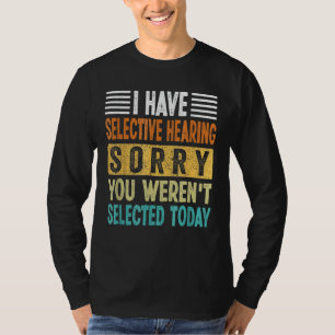 Ich habe ein selektives Hören, es tut mir leid, da T-Shirt