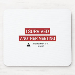 Ich habe ein weiteres Meeting überlebt Mousepad