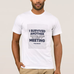 Ich habe ein weiteres Mitarbeitertreffen überlebt T-Shirt