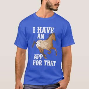 Ich habe eine App für den lustigen Appaloosa Pferd T-Shirt