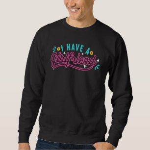 Ich habe eine Freundin BF Beziehung Cou Sweatshirt