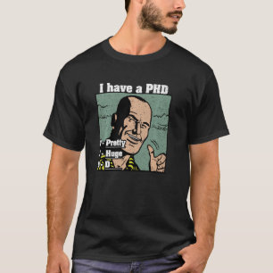 Ich habe eine Hübsche große D Phd Funny Men Zitat- T-Shirt