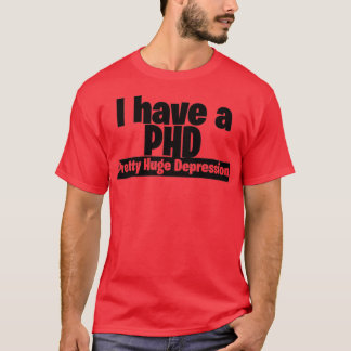 Ich habe eine hübsche große Depression der PHD 2 T-Shirt