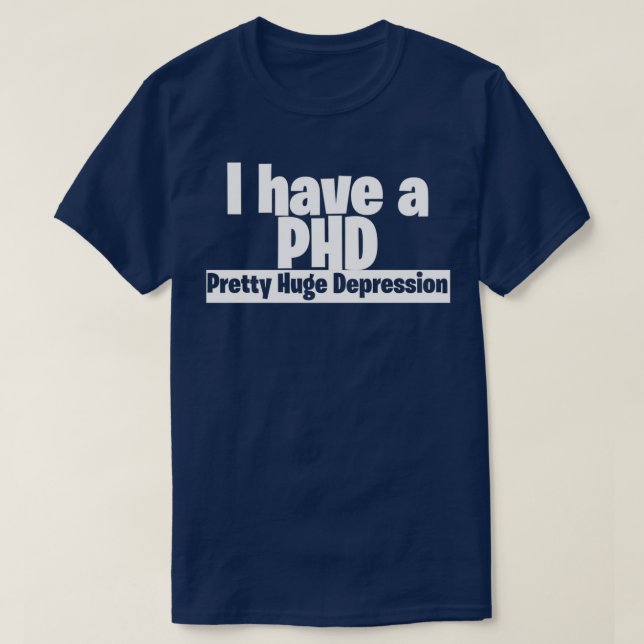 Ich habe eine hübsche schwere Depression der PHD 3 T-Shirt (Design vorne)