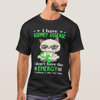 Ich habe eine Nierenerkrankung T-Shirt