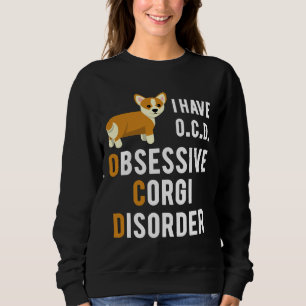 Ich habe eine obsessive Corgi-Störung Sweatshirt