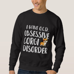 Ich habe eine obsessive Corgi-Störung Sweatshirt