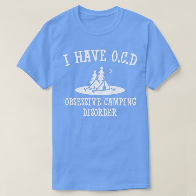 Ich habe eine obsessive Erkrankung des Campings T-Shirt (Design vorne)