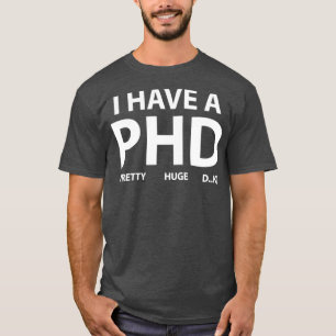 Ich habe eine PHD 1 T-Shirt