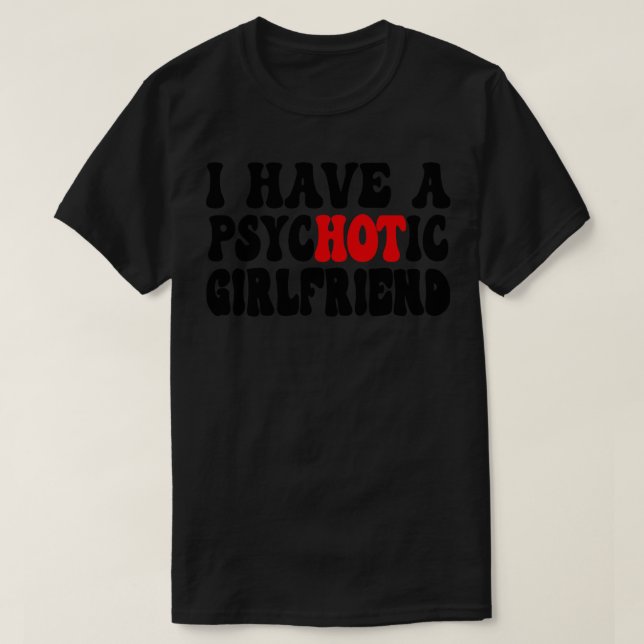Ich habe eine psychotische Freundin 1 T-Shirt (Design vorne)