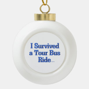 Ich habe eine Reise mit dem Tourbus überlebt weiße Keramik Kugel-Ornament