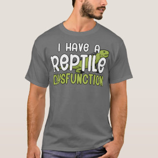 Ich habe eine Reptile Dysfunktion 1 T-Shirt