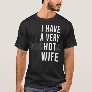 Ich habe eine sehr heiße Frau Psychotische Frau T-Shirt