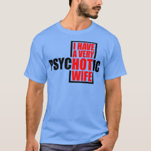 Ich habe eine sehr psychotische Ehefrau 2 T-Shirt