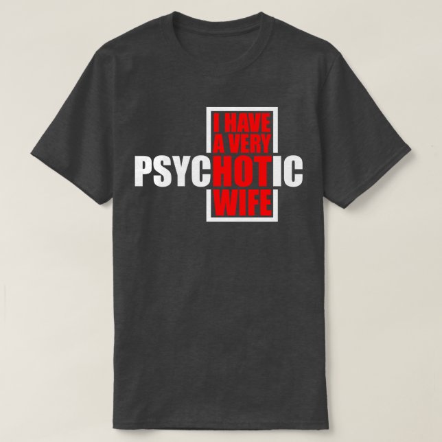 Ich habe eine sehr psychotische Ehefrau 3 T-Shirt (Design vorne)