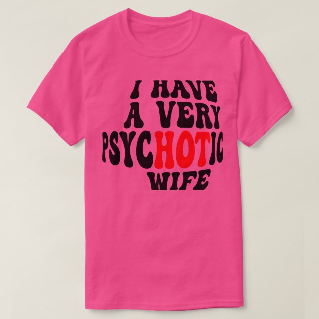 Ich habe eine sehr psychotische Ehefrau 5 T-Shirt (Design vorne)