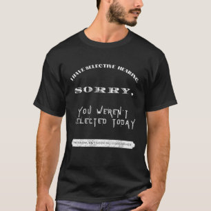 Ich habe eine selektive Anhörung, leider haben Sie T-Shirt