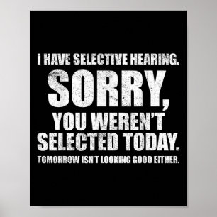 Ich habe eine selektive Anhörung, Sie wurden Ausge Poster