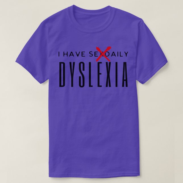 Ich habe eine sexuelle Dyslexie T-Shirt (Design vorne)
