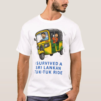ICH HABE EINE SRI-LANKISCHE TUK-TUK-FAHRT ÜBERLEBT T-Shirt