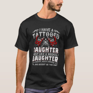 Ich habe eine tattowierte Tochter, genau wie eine  T-Shirt