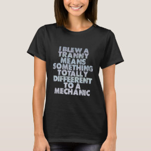 Ich habe eine Tranny blähen bedeutet etwas Anderes T-Shirt