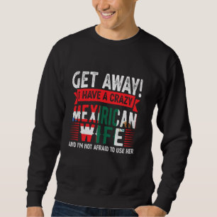 Ich habe eine verrückte mexikanische Ehefrau Puert Sweatshirt