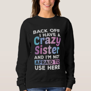 Ich habe eine verrückte Schwester, die ich nicht s Sweatshirt