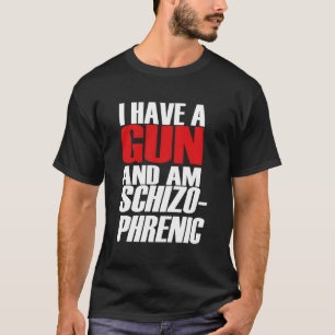 Ich habe eine Waffe und bin Schizo phrene, lustige T-Shirt