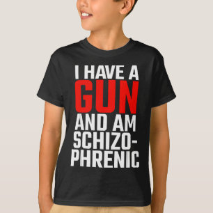 Ich habe eine Waffe und bin schizophren T-Shirt