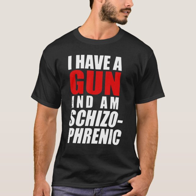 Ich habe eine Waffe und bin schizophrene Waffe T-Shirt (Vorderseite)