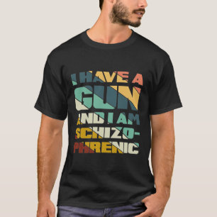 Ich habe eine Waffe und ich bin schizophrene, sonn T-Shirt
