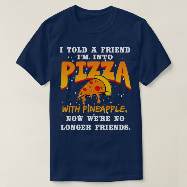 Ich habe einem Freund im Pizza Pizza mit Ananas er T-Shirt (Design vorne)