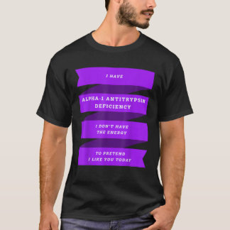 Ich habe einen Alpha 1-Antitrypsin-Mangel T-Shirt