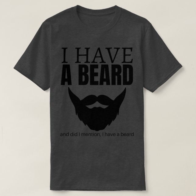 Ich habe einen Bart und habe ich schon erwähnt, da T-Shirt (Design vorne)