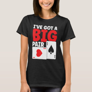 Ich habe einen Big Pair Bluffing Pot Got, der Kart T-Shirt