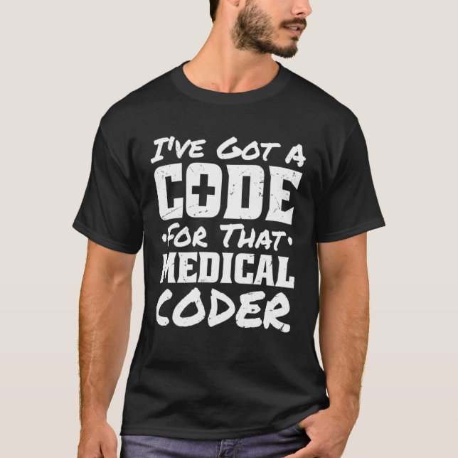Ich habe einen Code dafür, Medical Coder Medizinis T-Shirt (Vorderseite)