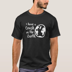 "Ich habe einen Crush auf der Erde" Earth Day Lieb T-Shirt