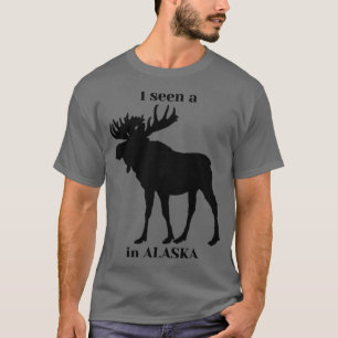 Ich habe einen Elch in Alaska T-Shirt gesehen